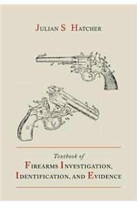 Textbook of Firearms Investigation, Identification and Evidence Together with the Textbook of Pistols and Revolvers