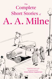 The Complete Short Stories of A.A. Milne