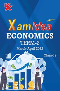 Xam idea Class 12 Economics Book For CBSE Term 2 Exam (2021-2022) With New Pattern Including Basic Concepts, NCERT Questions and Practice Questions