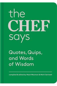 The Chef Says: Quotes, Quips, and Words of Wisdom