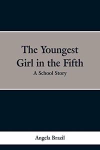 Youngest Girl in the Fifth: A School Story