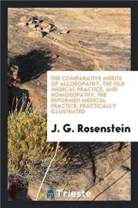 Comparative Merits of Alloeopathy, the Old Medical Practice, and Homoeopathy, the Reformed Medical Practice