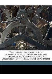 The Testing of Materials of Construction, a Text-Book for the Engineering Laboratory and a Collection of the Results of Experiment