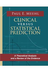 Clinical Versus Statistical Prediction: A Theoretical Analysis and a Review of the Evidence