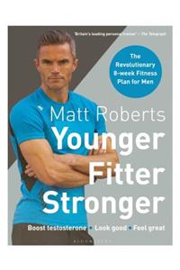 Matt Roberts' Younger, Fitter, Stronger