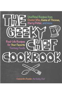 Geeky Chef Cookbook: Real-Life Recipes for Your Favorite Fantasy Foods - Unofficial Recipes from Doctor Who, Game of Thrones, Harry Potter, and More