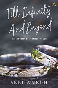 Till Infinity And Beyond: An Immortal Destination of Love