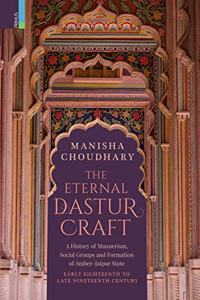 The Eternal Dastur Craft: A History of Mannerism, Social Groups and Formation of Amber-Jaipur State, Early Eighteenth to Late