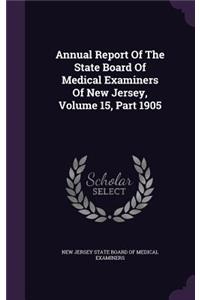 Annual Report of the State Board of Medical Examiners of New Jersey, Volume 15, Part 1905