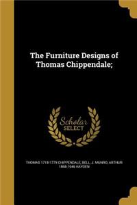 Furniture Designs of Thomas Chippendale;