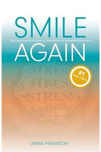 Smile Again: Your Recovery from Burnout, Breakdown and Overwhelming Stress