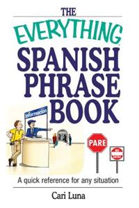 Everything Spanish Phrase Book: A Quick Reference for Any Situation