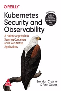 Kubernetes Security and Observability: A Holistic Approach to Securing Containers and Cloud Native Applications (Grayscale Indian Edition)