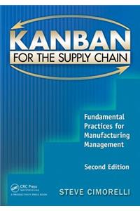 Kanban for the Supply Chain: Fundamental Practices for Manufacturing Management, Second Edition