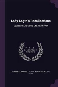 Lady Login's Recollections: Court Life And Camp Life, 1820-1904