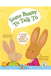 Some Bunny to Talk to: A Story about Going to Therapy