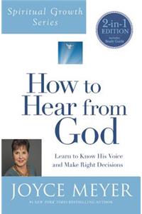 How to Hear from God (Spiritual Growth Series): Learn to Know His Voice and Make Right Decisions