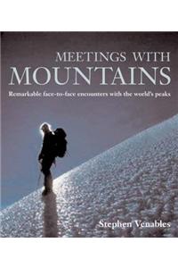 Meetings with Mountains: Remarkable Face-to-face Encounters with the World's Peaks