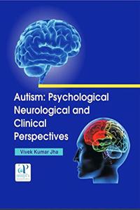 Autism : Psychological Neurological and Clinical Perspectives