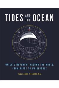 Tides and the Ocean: Water's Movement Around the World, from Waves to Whirlpools