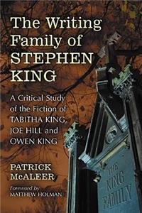 Writing Family of Stephen King: A Critical Study of the Fiction of Tabitha King, Joe Hill and Owen King