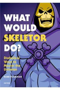 What Would Skeletor Do?