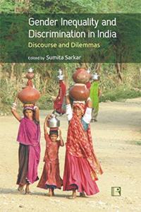 GENDER INEQUALITY AND DISCRIMINATION IN INDIA: Discourse and Dilemmas