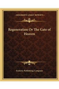 Regeneration or the Gate of Heaven