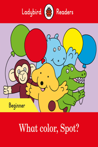 Ladybird Readers Beginner Level - Spot - What color, Spot? (ELT Graded Reader)