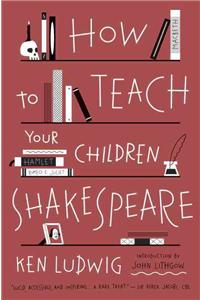 How to Teach Your Children Shakespeare