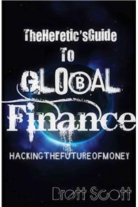 Heretic's Guide to Global Finance