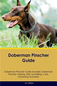 Doberman Pinscher Guide Doberman Pinscher Guide Includes: Doberman Pinscher Training, Diet, Socializing, Care, Grooming, Breeding and More: Doberman Pinscher Training, Diet, Socializing, Care, Grooming, Breeding and More