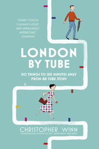 London By Tube: 150 Things to See Minutes Away from 88 Tube Stops