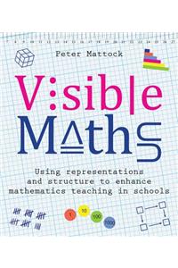 Visible Maths: Using Representations and Structure to Enhance Mathematics Teaching in Schools