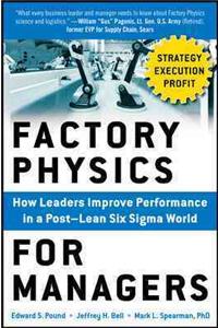 Factory Physics for Managers: How Leaders Improve Performance in a Post-Lean Six SIGMA World