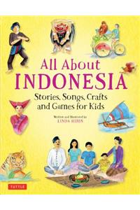 All about Indonesia: Stories, Songs, Crafts and Games for Kids