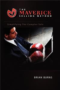 Maverick Selling Method: Simplifying the Complex Sale