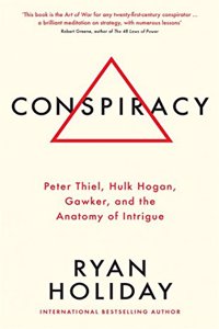 Conspiracy: Peter Thiel, Hulk Hogan, Gawker, and the Anatomy of Intrigue