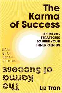 The Karma of Success: Spiritual Strategies to Free Your Inner Genius