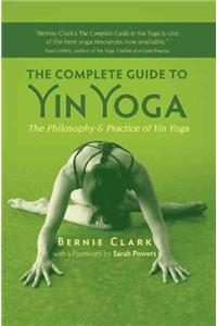 The Complete Guide to Yin Yoga: The Philosophy and Practice of Yin Yoga