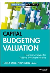 Capital Budgeting Valuation: Financial Analysis for Today's Investment Projects