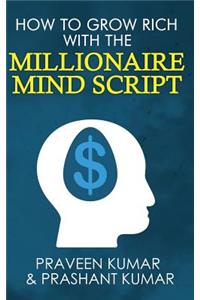 How to Grow Rich with The Millionaire Mind Script