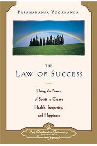 The Law of Success: Using the Power of Spirit to Create Health, Prosperity, and Happiness