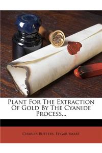 Plant for the Extraction of Gold by the Cyanide Process...