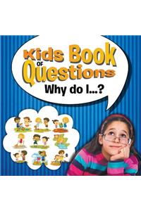 Kids Book of Questions. Why do I...?