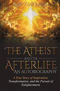 Atheist and the Afterlife - an Autobiography