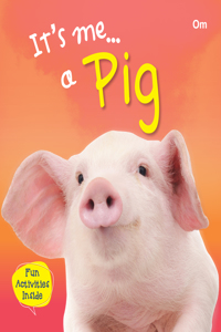 Pig : Its Me Pig ( Animal Encyclopedia)