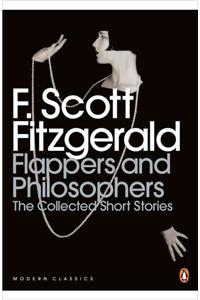 Flappers and Philosophers: The Collected Short Stories of F. Scott Fitzgerald