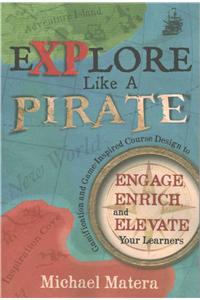 Explore Like a PIRATE: Gamification and Game-Inspired Course Design to Engage, Enrich and Elevate Your Learners