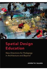 Spatial Design Education: New Directions for Pedagogy in Architecture and Beyond